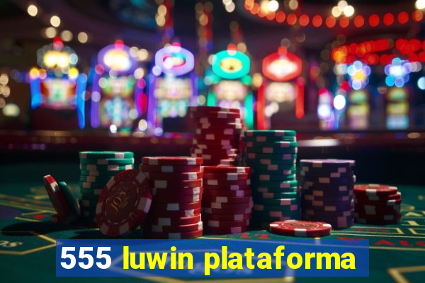 555 luwin plataforma